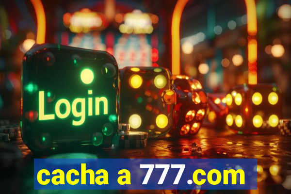 cacha a 777.com